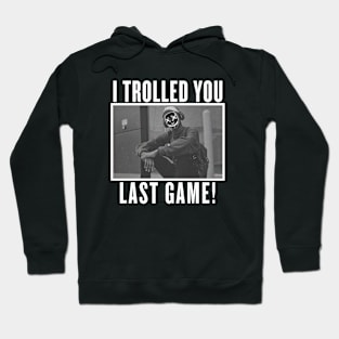 I Trolled You Hoodie